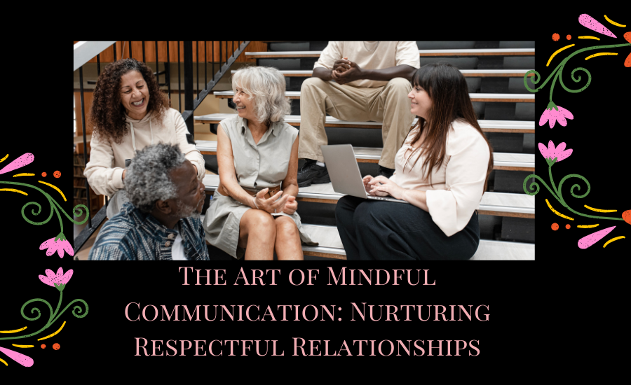 The Art of Mindful Communication Nurturing Respectful Relationships communication meaningful